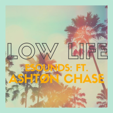 Low Life ft. Ashtøn Chase | Boomplay Music