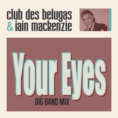 Your Eyes (Big Band Mix) ft. Iain Mackenzie | Boomplay Music