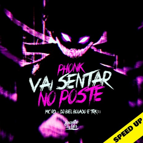 Phonk Vai Sentar no Poste (Speed UP) ft. Mc Rd & DJ Biel Bolado | Boomplay Music