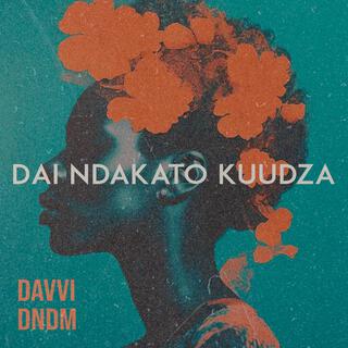 Dai Ndakato Kuudza (feat. DNDM)