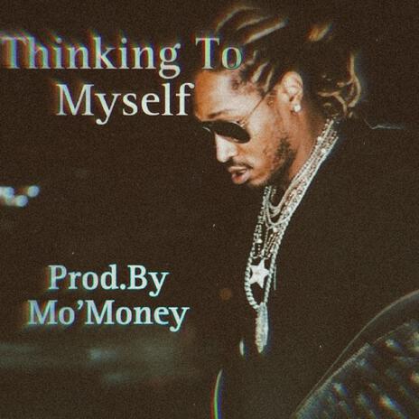 Thinking To Myself Future type beat | Boomplay Music