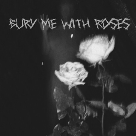 bury me with roses | Boomplay Music