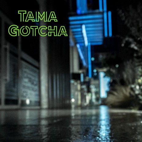 Tama Gotcha