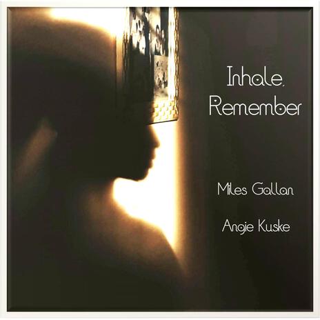 Inhale, Remember ft. Miles Gallan | Boomplay Music