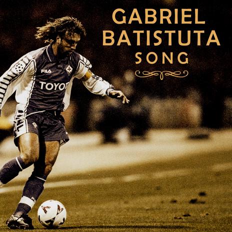 Gabriel Batistuta Song | Boomplay Music