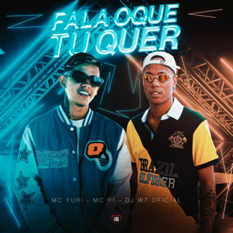 Fala o Que Tu Quer ft. MC P1, DJ W7 OFICIAL & Love Funk | Boomplay Music