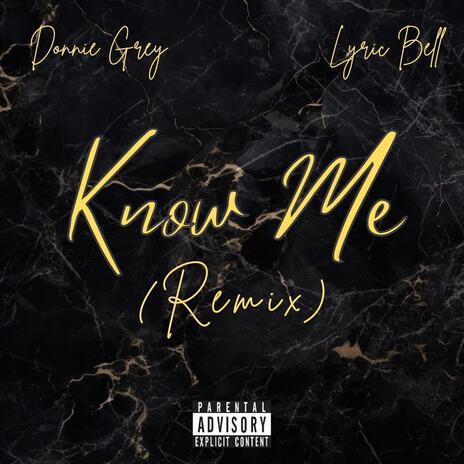 Know Me (Remix) ft. Thee Lyric Bell | Boomplay Music