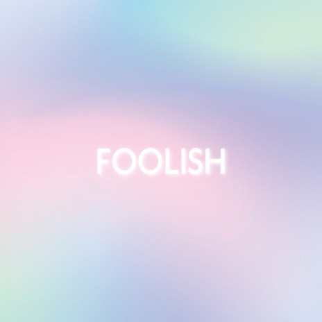 Foolish | Boomplay Music