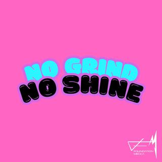 NO GRIND NO SHINE