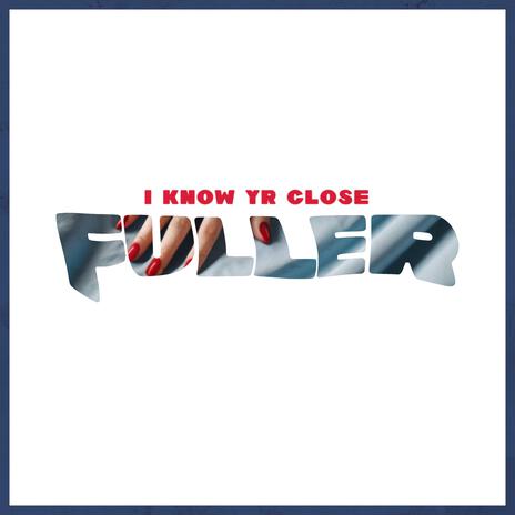 I KNOW YR CLOSE | Boomplay Music