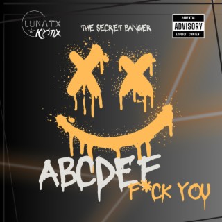 ABCDEF (FUCK YOU) [Festival Fun Edition] ft. Lunatx lyrics | Boomplay Music