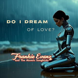 Do I Dream of Love? ft. The Atomic Songbirds lyrics | Boomplay Music