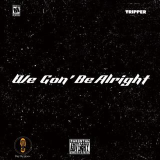 We Gon' Be Alright lyrics | Boomplay Music