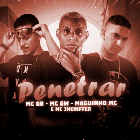 PENETRAR ft. MC GR & MC MAGUINHO | Boomplay Music