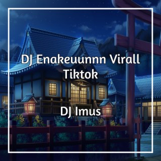 DJ Enakeuunnn Virall Tiktok
