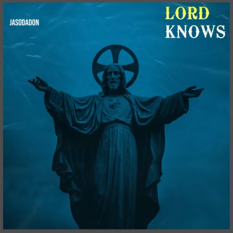 LORD KNOWS | Boomplay Music