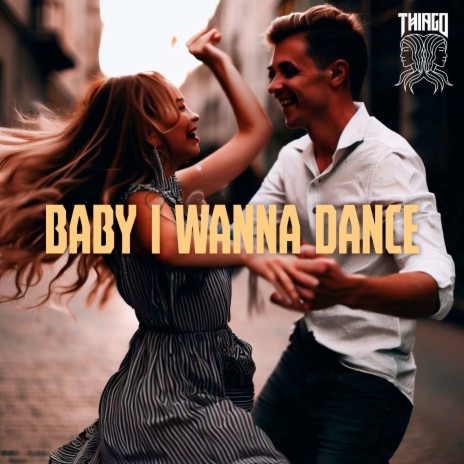 Baby I Wanna Dance | Boomplay Music