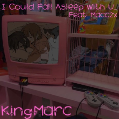 I Could Fall Asleep With U... ft. Macc2x