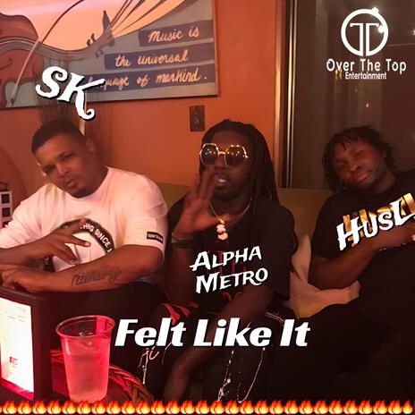 Felt Like It ft. SK Steel Kuntry & Alpha Metro | Boomplay Music