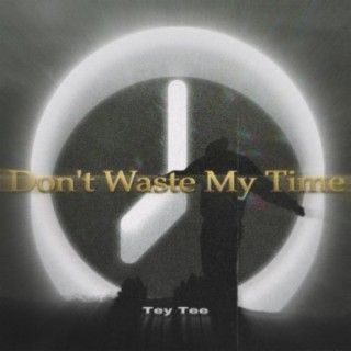 Don't Waste My Time