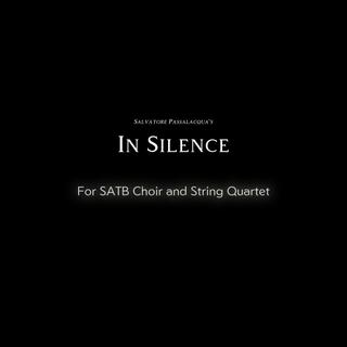 In Silence (For SATB Choir and String Quartet)