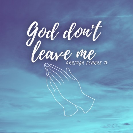 God Don't Leave Me | Boomplay Music