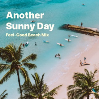 Another Sunny Day (Feel-Good Beach Mix)