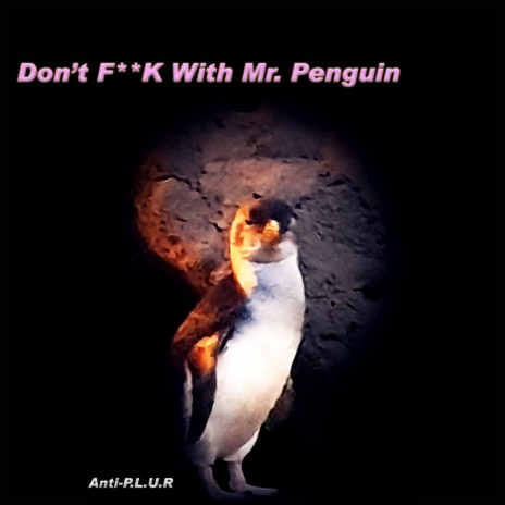 Don't FUCK With Mr. Penguin (Original Mix)