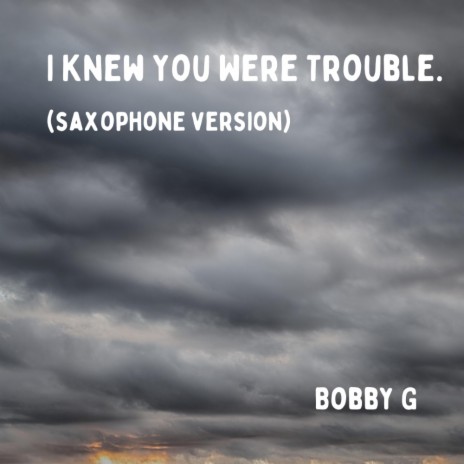 I Knew You Were Trouble. (Saxophone Version) | Boomplay Music