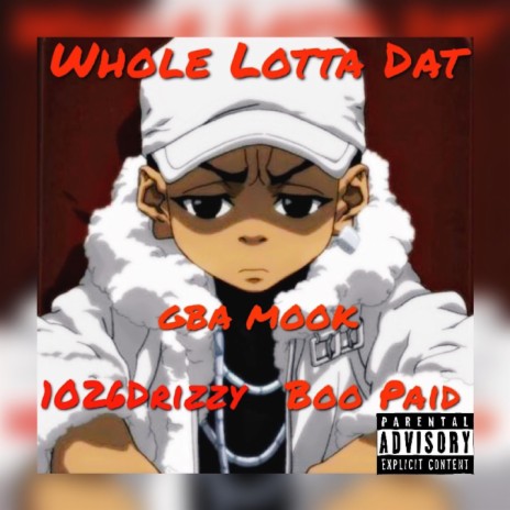 Whole Lotta Dat ft. GBA Mook & Boo Paid