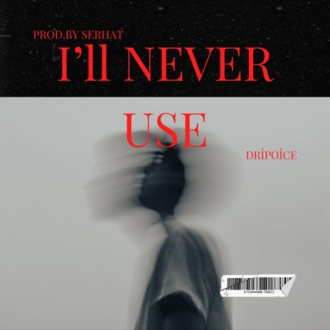 I'll NEVER USE ft. Dripoice | Boomplay Music