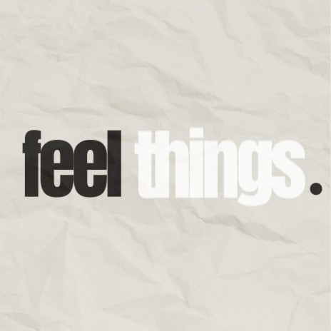 Feel Things | Boomplay Music