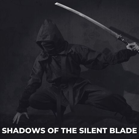 Shadows of the Silent Blade | Boomplay Music