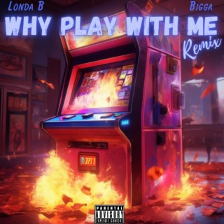 Why Play With Me(Remix) ft. Bigga lyrics | Boomplay Music