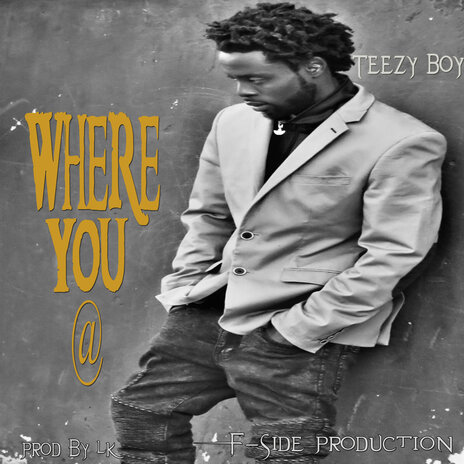 Where You @ ft. Teezy Boy | Boomplay Music