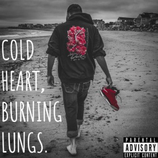 COLD HEART, BURNING LUNGS.