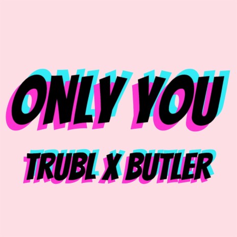 Only You (Radio Edit) ft. Butler | Boomplay Music