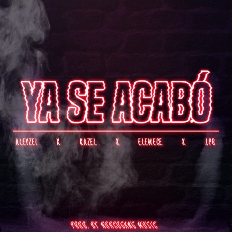 Ya Se Acabó ft. Aleyzei, Kazel & JPR | Boomplay Music