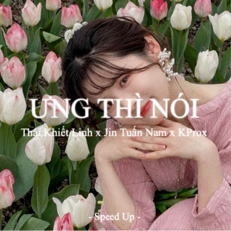 Ưng Thì Nói (Speed Up) ft. Thái Khiết Linh & Jin Tuấn Nam | Boomplay Music
