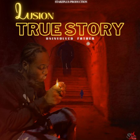 True Story (Uninvolved Father) ft. Starzplus | Boomplay Music