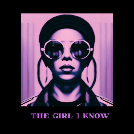 The Girl I Know | Boomplay Music