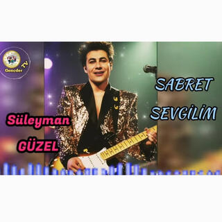 SÜLEYMAN GÜZEL - SABRET SEVGİLİM SABRET lyrics | Boomplay Music