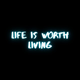 Life Is Worth Living