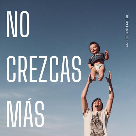 No Crezcas Más | Boomplay Music