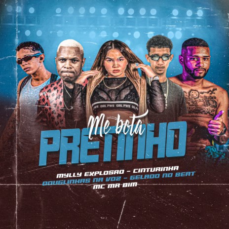 Me Bota Pretinho ft. Milly Explosão, Douglinhas na Voz, MC Mr. Bim & Cinturinha | Boomplay Music