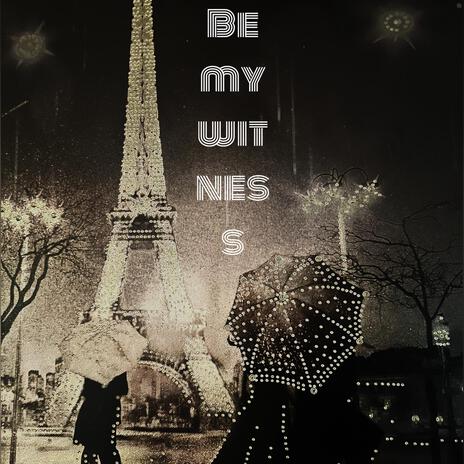 Be my witness | Boomplay Music