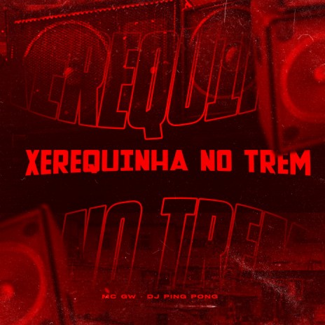 Xerequinha no Trem ft. Dj Ping Pong | Boomplay Music