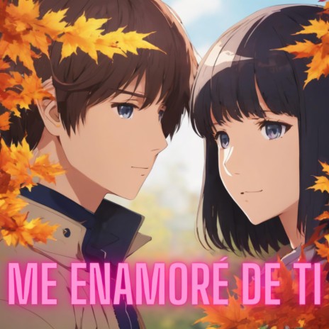 Me Enamoré De Ti | Boomplay Music