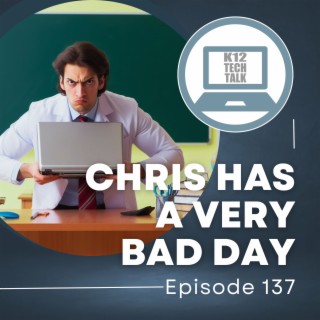 Episode 137 - Chris Has a Very Bad Day