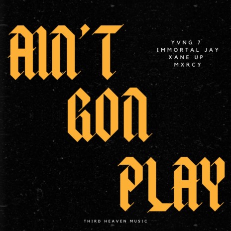 Aint Gon play ft. Immortal Jay, Xane Up & Mxrcy | Boomplay Music